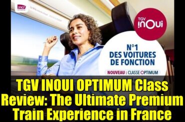 TGV INOUI OPTIMUM Class Review: The Ultimate Premium Train Experience in France
