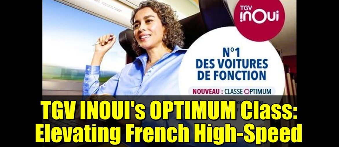 TGV INOUI's OPTIMUM Class: Elevating French High-Speed Rail Travel