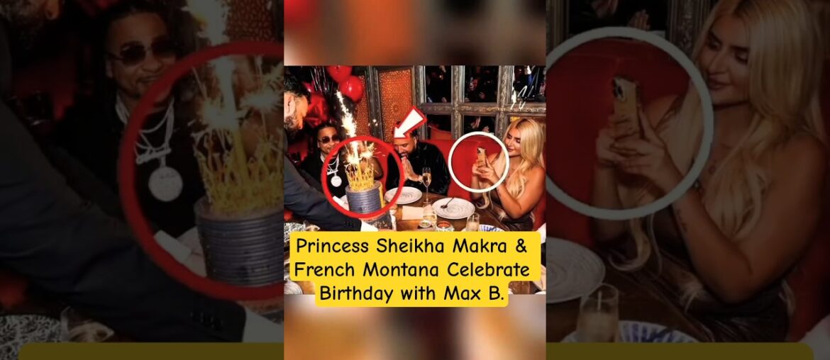 Princess Sheikha Makra & French Montana Celebrate Birthday with Max B. #dubai #royal #family #shorts