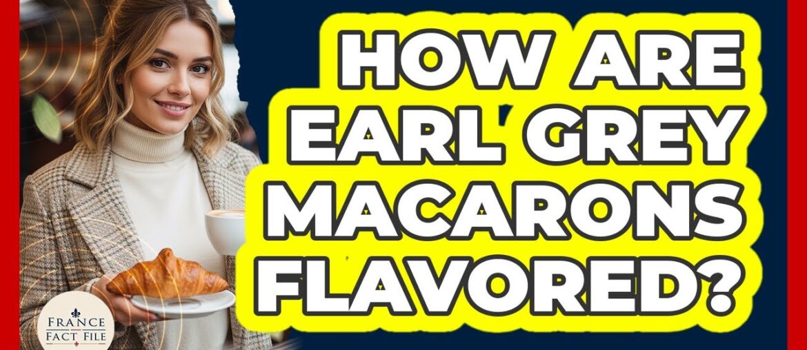 How Are Earl Grey Macarons Flavored?