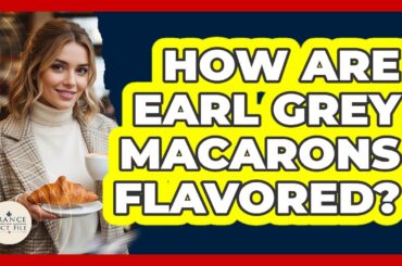 How Are Earl Grey Macarons Flavored?