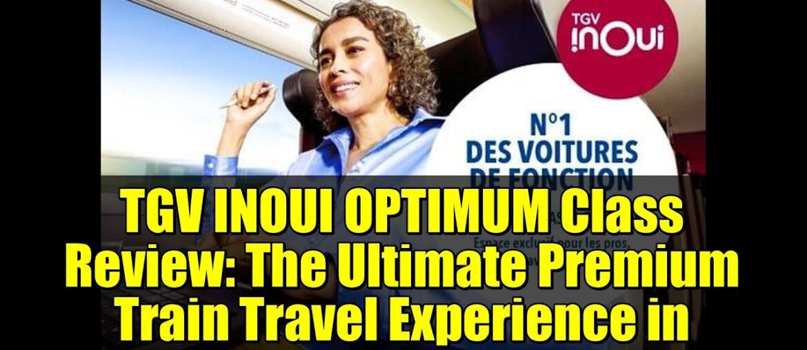 TGV INOUI OPTIMUM Class Review: The Ultimate Premium Train Travel Experience in France TGV INOUI OPTIMUM Class Review: The Ultimate Premium Train Travel Experience in France