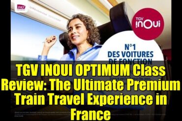 TGV INOUI OPTIMUM Class Review: The Ultimate Premium Train Travel Experience in France
