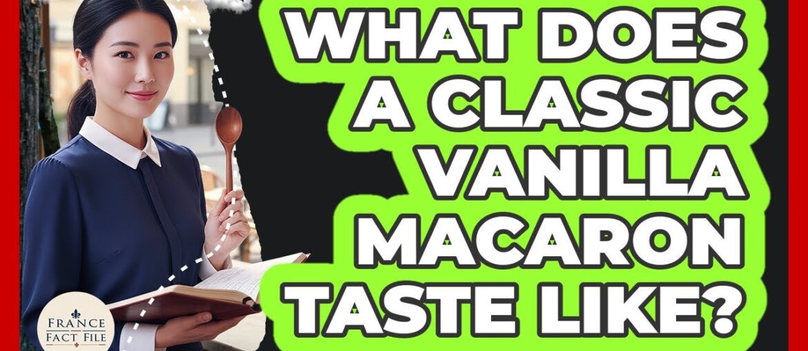 What Does A Classic Vanilla Macaron Taste Like? What Does A Classic Vanilla Macaron Taste Like?