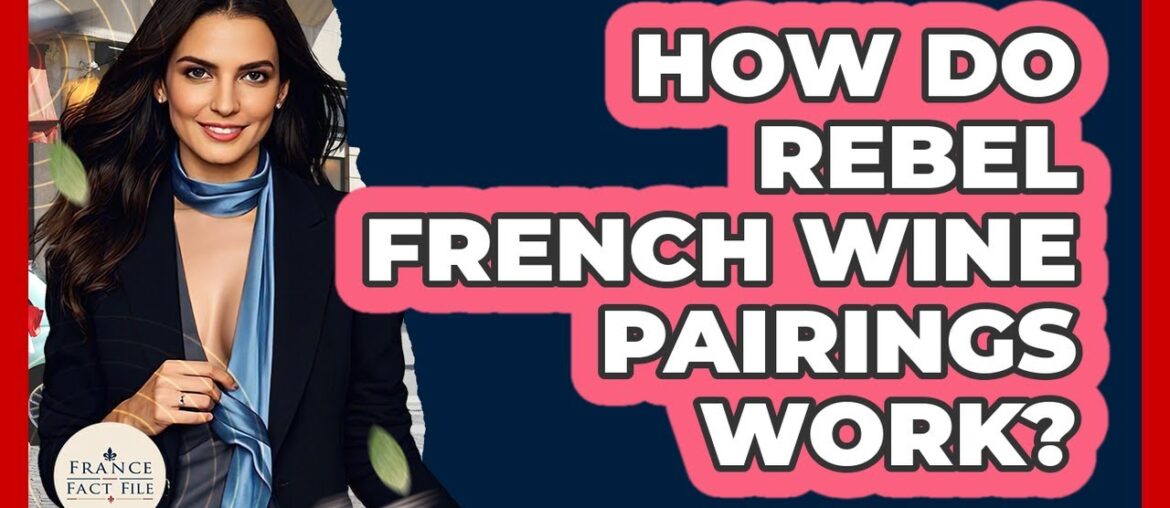 How Do Rebel French Wine Pairings Work? – France Fact File How Do Rebel French Wine Pairings Work? - France Fact File