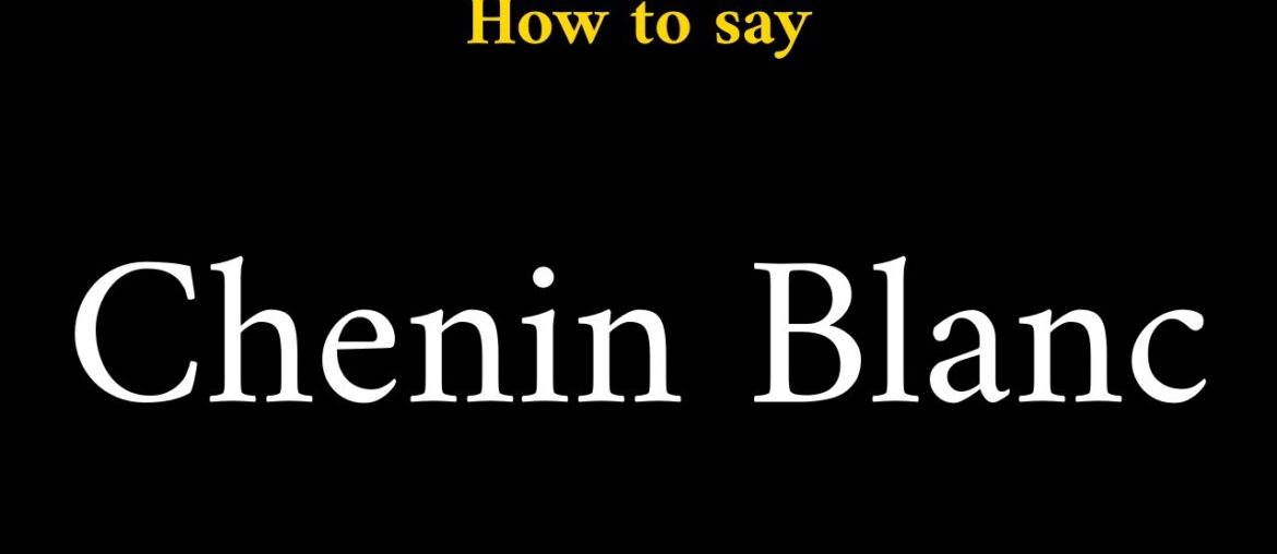 How to Pronounce Chenin Blanc (French Wine Term)