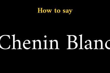 How to Pronounce Chenin Blanc (French Wine Term)