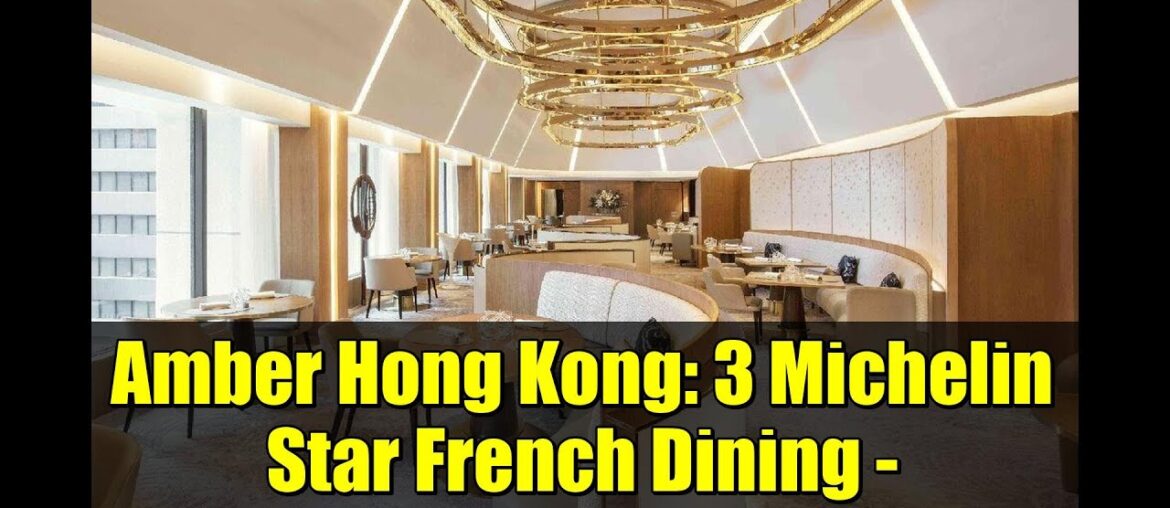 Amber Hong Kong: 3 Michelin Star French Dining – Restaurant Review Amber Hong Kong: 3 Michelin Star French Dining - Restaurant Review