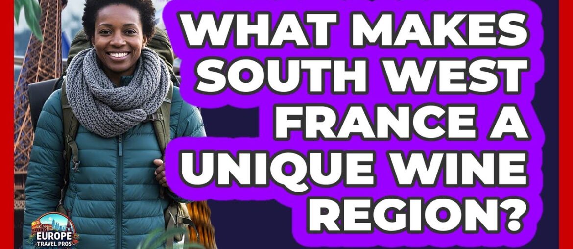 What Makes South West France A Unique Wine Region? What Makes South West France A Unique Wine Region?