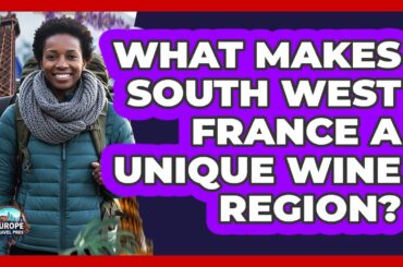 What Makes South West France A Unique Wine Region?
