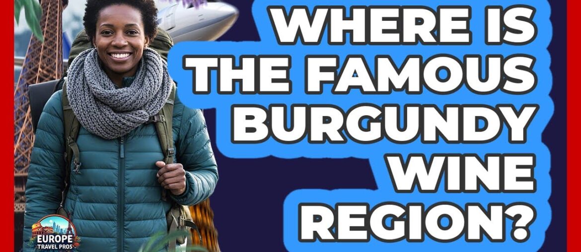 Where Is The Famous Burgundy Wine Region?