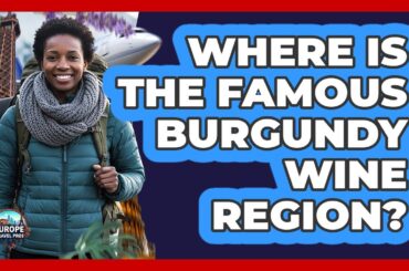 Where Is The Famous Burgundy Wine Region?