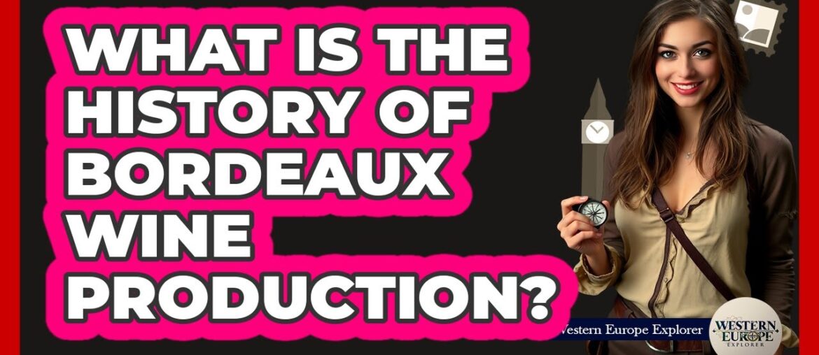 What Is The History Of Bordeaux Wine Production?