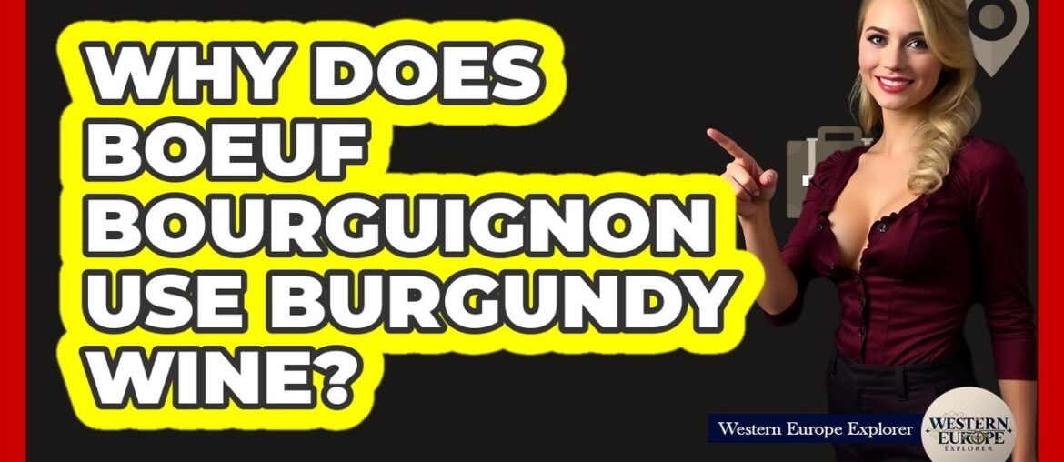 Why Does Boeuf Bourguignon Use Burgundy Wine? Why Does Boeuf Bourguignon Use Burgundy Wine?