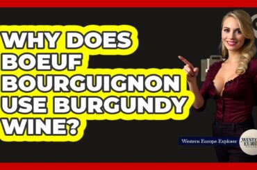 Why Does Boeuf Bourguignon Use Burgundy Wine?