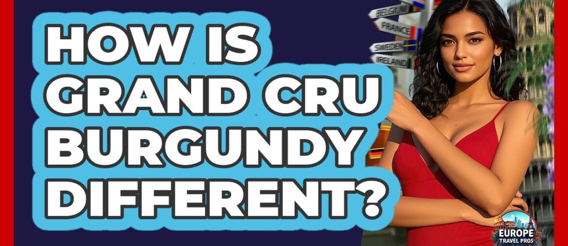 How Is Grand Cru Burgundy Different?