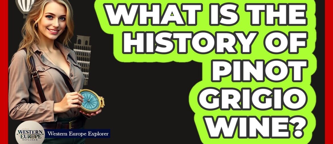 What Is The History Of Pinot Grigio Wine? What Is The History Of Pinot Grigio Wine?