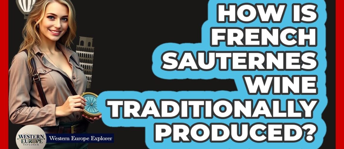 How Is French Sauternes Wine Traditionally Produced? How Is French Sauternes Wine Traditionally Produced?