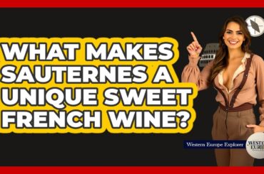 What Makes Sauternes A Unique Sweet French Wine?