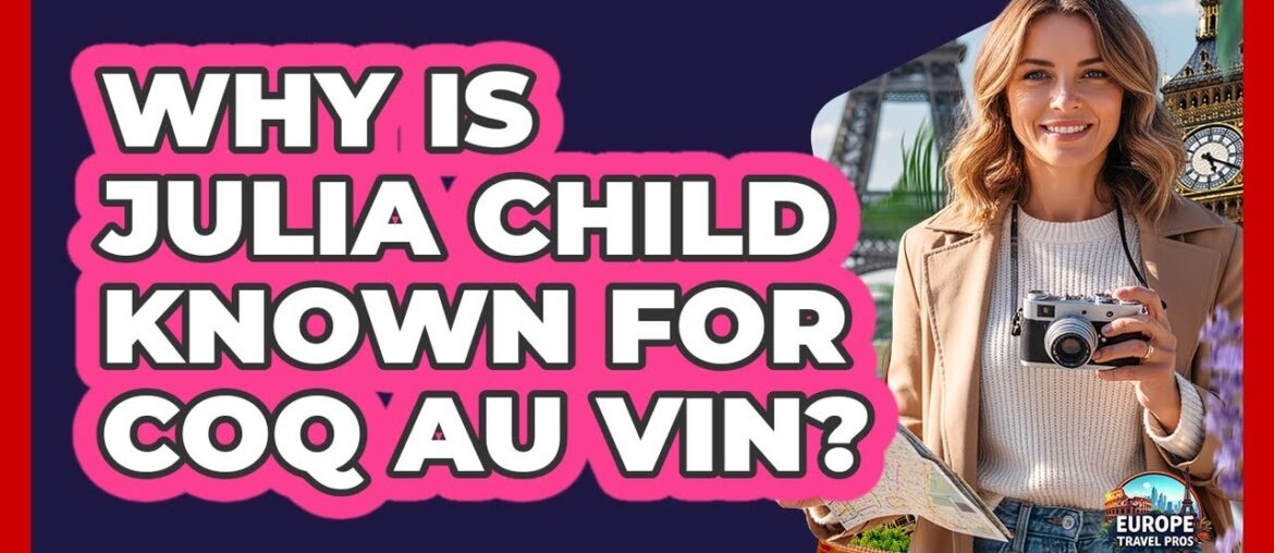 Why Is Julia Child Known For Coq au Vin? Why Is Julia Child Known For Coq au Vin?