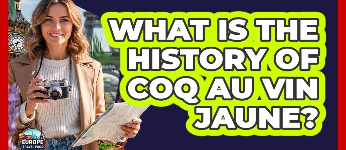 What Is The History Of Coq au Vin Jaune?