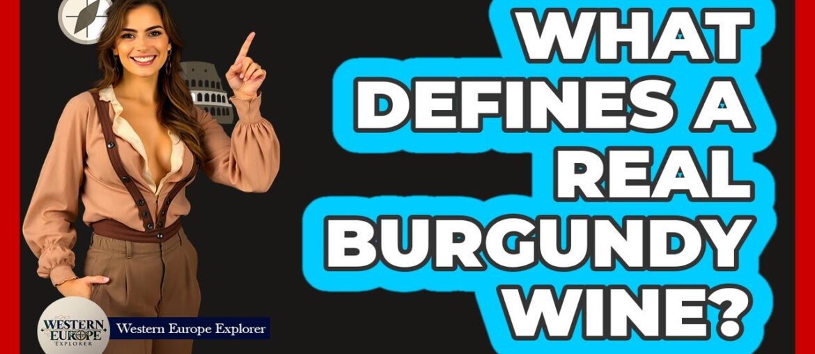 What Defines A Real Burgundy Wine?