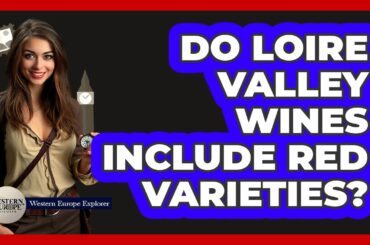 Do Loire Valley Wines Include Red Varieties?