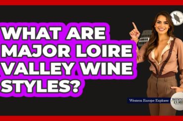 What Are Major Loire Valley Wine Styles?