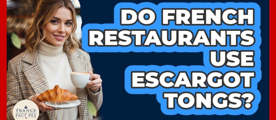 Do French Restaurants Use Escargot Tongs? Do French Restaurants Use Escargot Tongs?