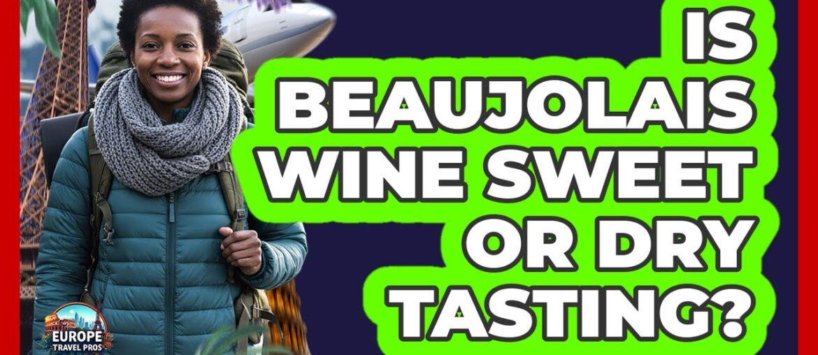 Is Beaujolais Wine Sweet Or Dry Tasting?