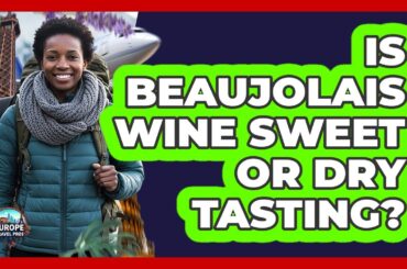 Is Beaujolais Wine Sweet Or Dry Tasting?