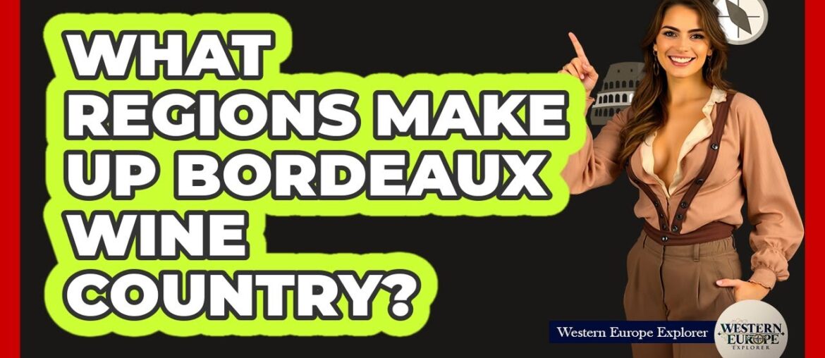 What Regions Make Up Bordeaux Wine Country?