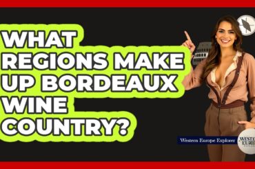 What Regions Make Up Bordeaux Wine Country?