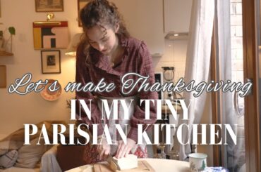 Cooking Thanksgiving Dinner in My Tiny Parisian Apartment