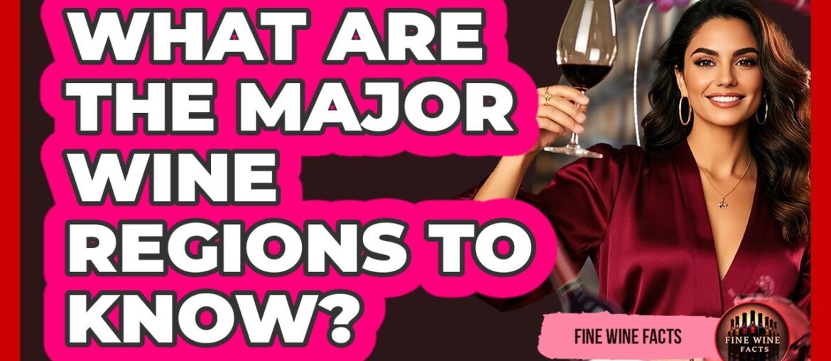 What Are The Major Wine Regions To Know? What Are The Major Wine Regions To Know?