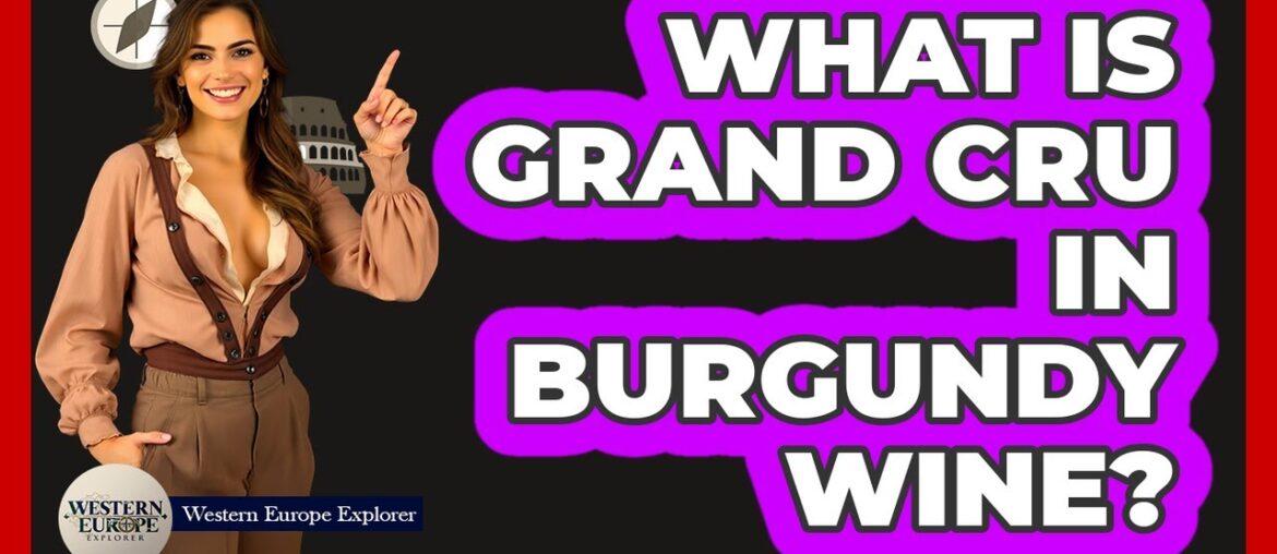 What Is Grand Cru In Burgundy Wine?
