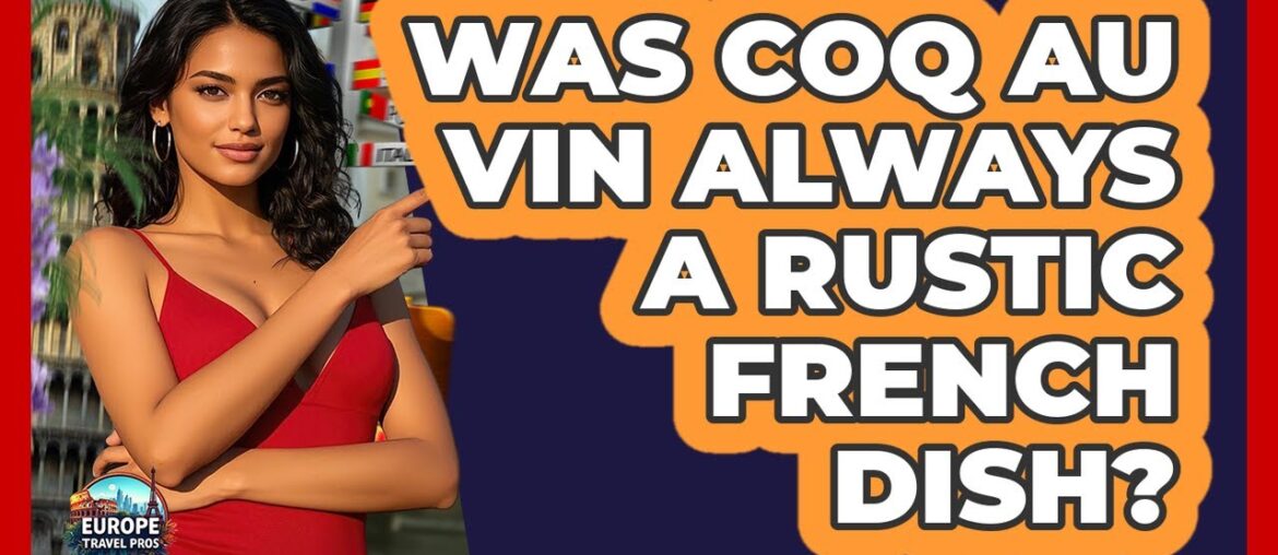 Was Coq Au Vin Always a Rustic French Dish? Was Coq Au Vin Always a Rustic French Dish?