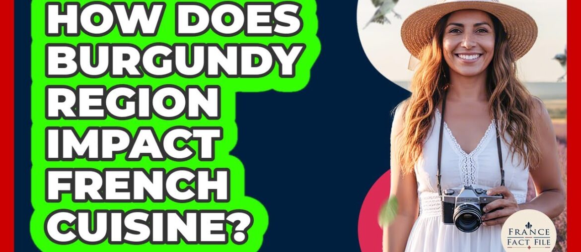 How Does Burgundy Region Impact French Cuisine? How Does Burgundy Region Impact French Cuisine?