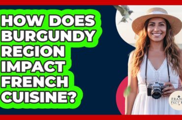 How Does Burgundy Region Impact French Cuisine?