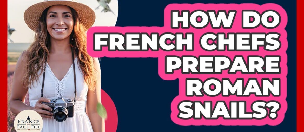 How Do French Chefs Prepare Roman Snails?