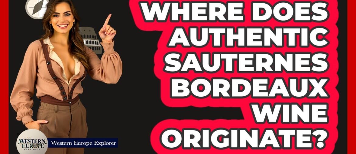 Where Does Authentic Sauternes Bordeaux Wine Originate?