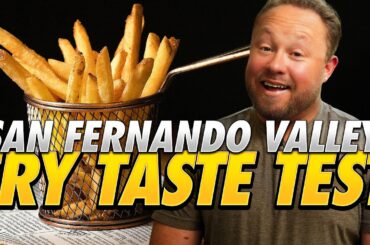 Ranking EVERY French Fry in San Fernando Valley (Chef's Taste Test!)