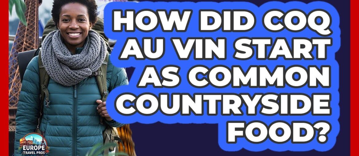 How Did Coq Au Vin Start as Common Countryside Food? How Did Coq Au Vin Start as Common Countryside Food?