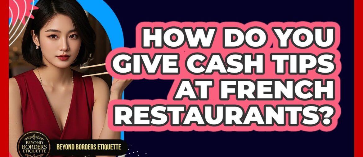 How Do You Give Cash Tips At French Restaurants? How Do You Give Cash Tips At French Restaurants?