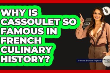 Why Is Cassoulet So Famous In French Culinary History?