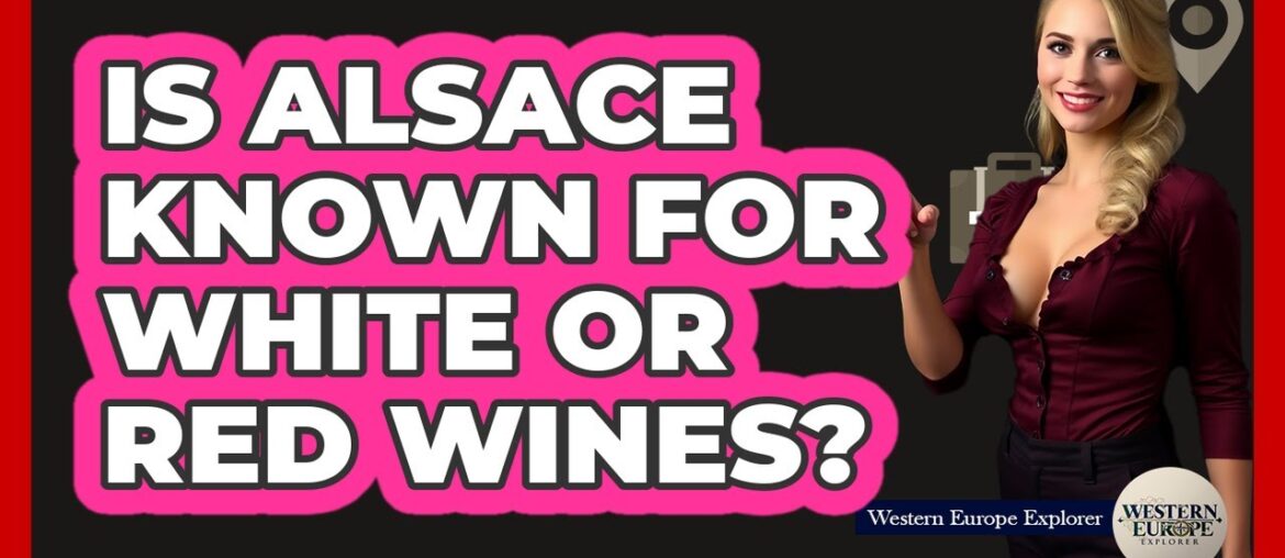 Is Alsace Known For White Or Red Wines?
