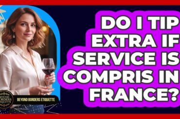 Do I Tip Extra If Service Is Compris In France?