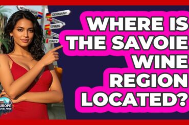 Where Is The Savoie Wine Region Located?