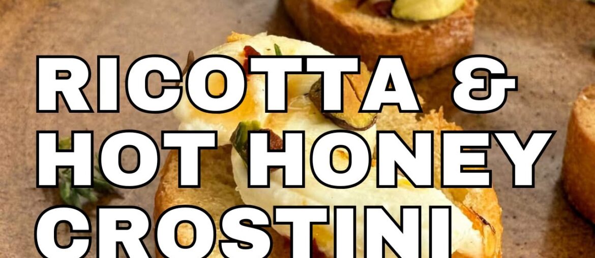 RICOTTA AND HOT HONEY CROSTINI RICOTTA AND HOT HONEY CROSTINI