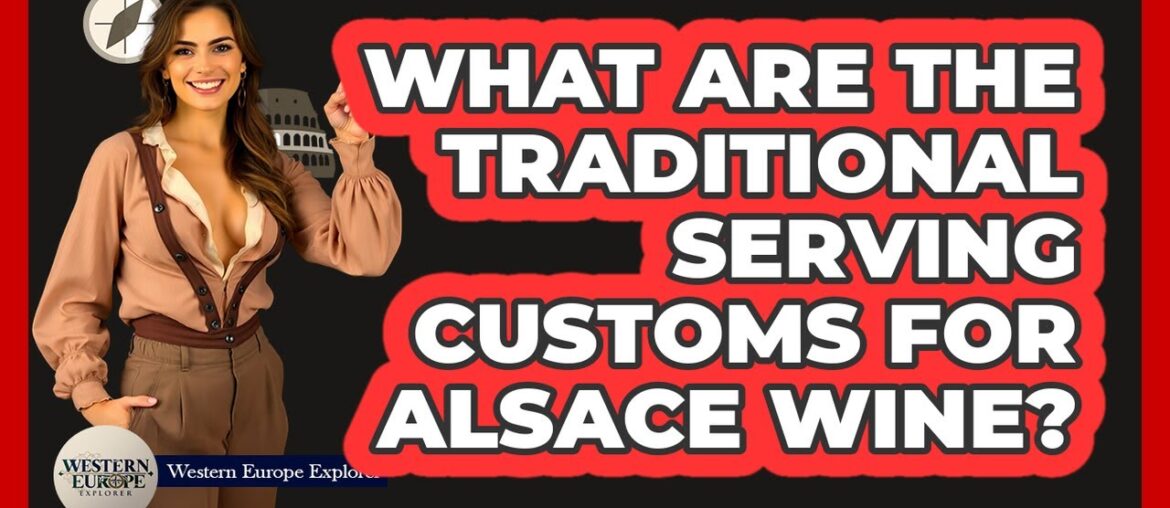What Are The Traditional Serving Customs For Alsace Wine?